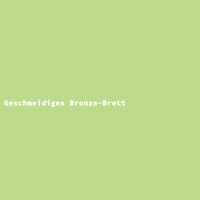 Geschmeidiges Bronze-Brett