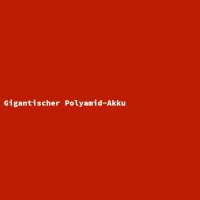 Gigantischer Polyamid-Akku