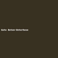 Gute Beton-Unterhose