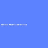 Weiche Aluminium-Platte