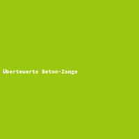 Überteuerte Beton-Zange