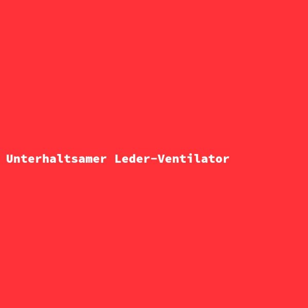 Unterhaltsamer Leder-Ventilator