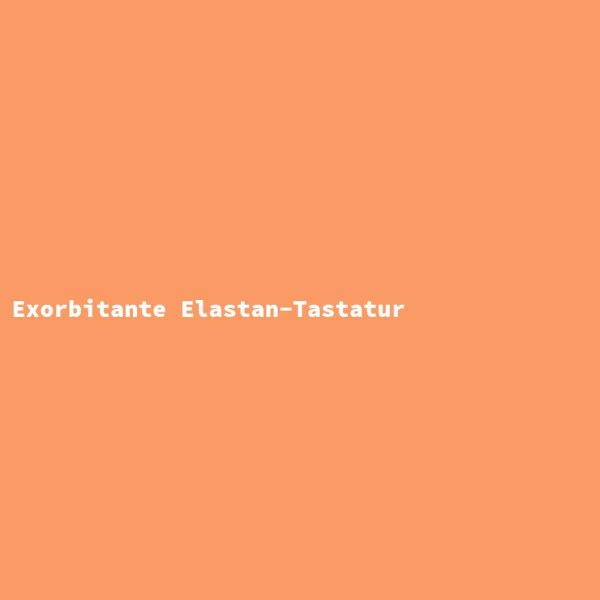 Exorbitante Elastan-Tastatur