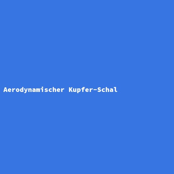 Aerodynamischer Kupfer-Schal