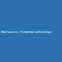 Überteuerter Plutonium-Luftreiniger
