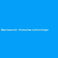 Überteuerter Plutonium-Luftreiniger