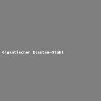 Gigantischer Elastan-Stuhl