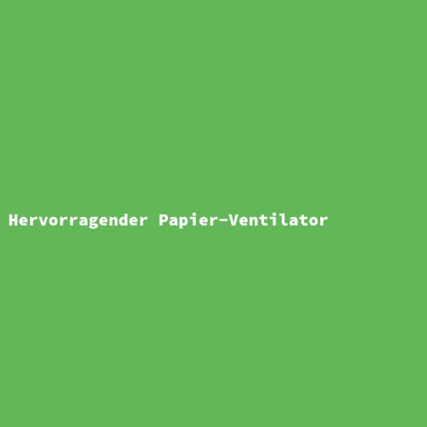 Hervorragender Papier-Ventilator