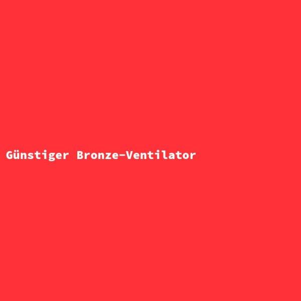 Günstiger Bronze-Ventilator