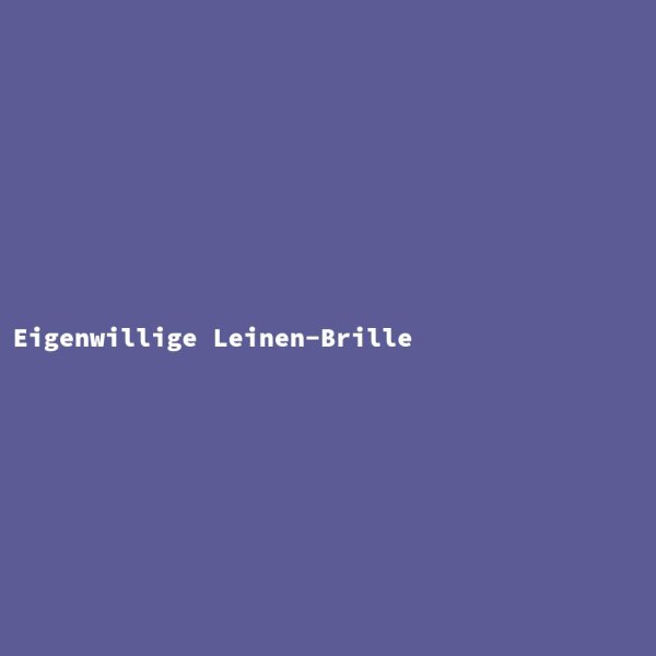 Eigenwillige Leinen-Brille