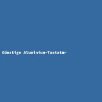 Günstige Aluminium-Tastatur