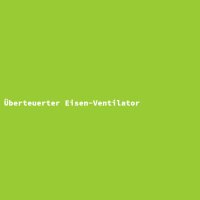 Überteuerter Eisen-Ventilator