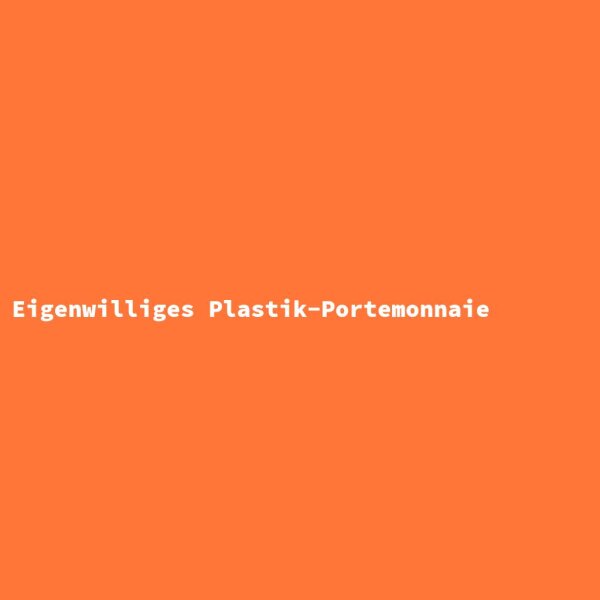 Eigenwilliges Plastik-Portemonnaie