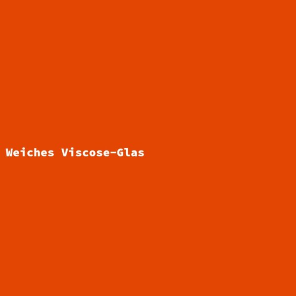 Weiches Viscose-Glas